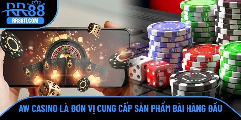 AW Casino là đơn vị cung cấp sản phẩm bài hàng đầu