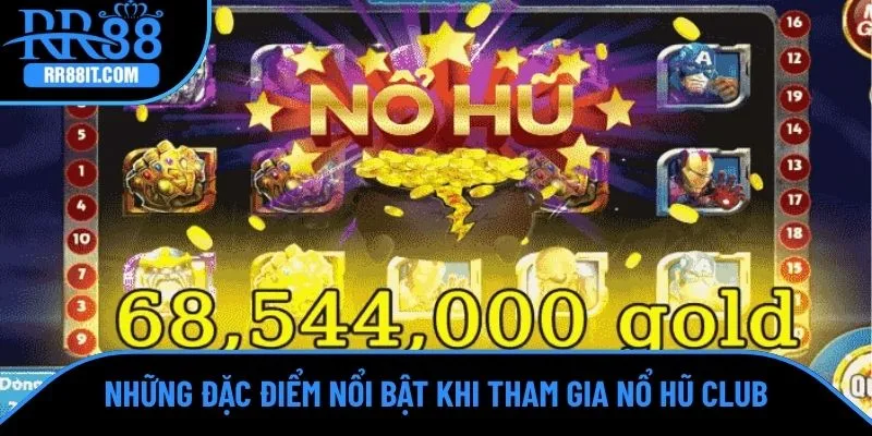 Những đặc điểm nổi bật khi tham gia nổ hũ Club