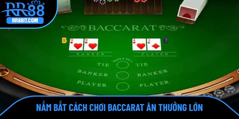 Nắm bắt cách chơi Baccarat ăn thưởng lớn