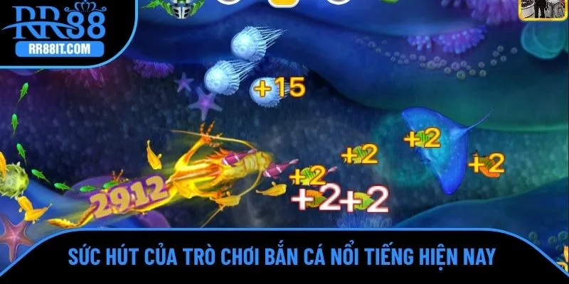 Sức hút của trò chơi bắn cá nổi tiếng hiện nay 